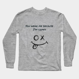 You wear me because I'm comfy Long Sleeve T-Shirt